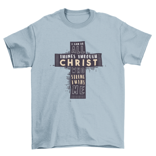 Christian Bible Verse T-Shirt: "I CAN DO ALL THINGS THROUGH CHRIST WHO STRENGTHENS ME."