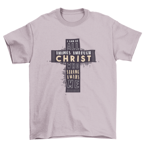 Christian Bible Verse T-Shirt: "I CAN DO ALL THINGS THROUGH CHRIST WHO STRENGTHENS ME."